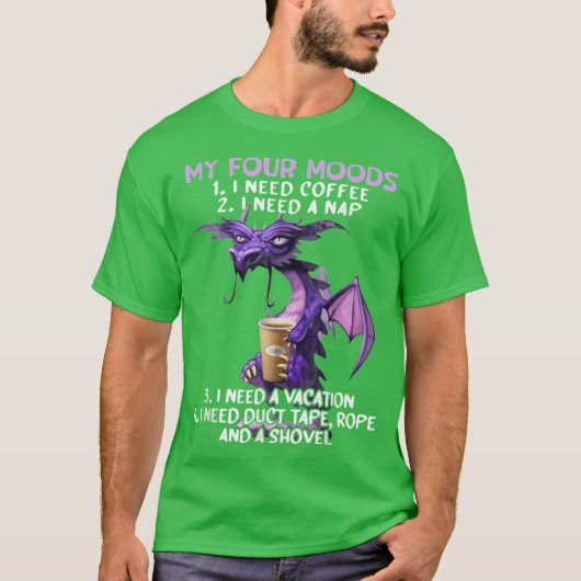私の4つの気分 コーヒーが欲しい 昼寝が欲しい ドラゴンふう Tシャツ (正面)