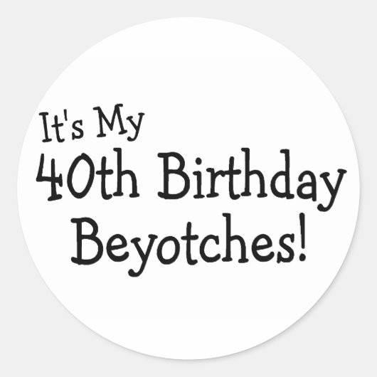 私の40歳の誕生日のビヨッチだ ラウンドシール (正面)