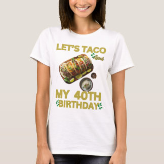 私の40歳の誕生日、TACOの私の40歳の誕生日。 Tシャツ