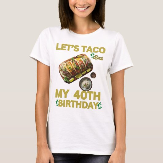 私の40歳の誕生日、TACOの私の40歳の誕生日。 Tシャツ (正面)
