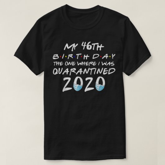 私の46歳の誕生日は私が隔離された場所2 Tシャツ (デザイン正面)