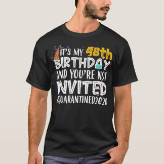私の48誕生日はあなたはQuarantinではない招待され Tシャツ