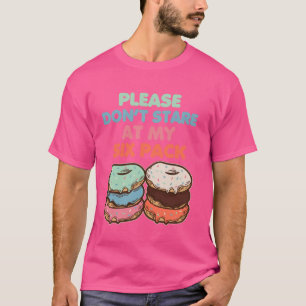 私の6パック偽の筋肉ドヌを見詰めないでくれ Tシャツ