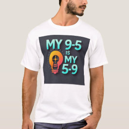 「私の9時から5時が私の5時から9時」- 情熱と職業が出会う場所 Tシャツ