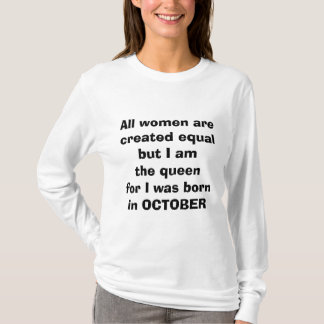 私の「女王」は「10月生まれ」のTシャツだった Tシャツ