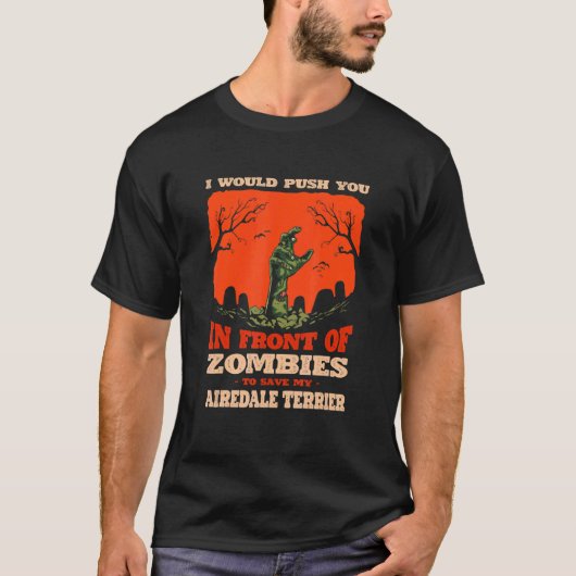 私のAiredale Terrier Doにゾンビ救であなたを押す Tシャツ (正面)