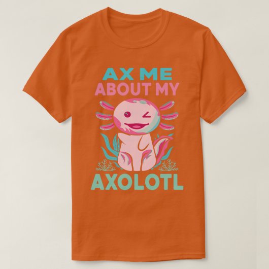 私のAxolotlピンクのAxolotlメキシおもしろいコについて私を斧 Tシャツ (デザイン正面)