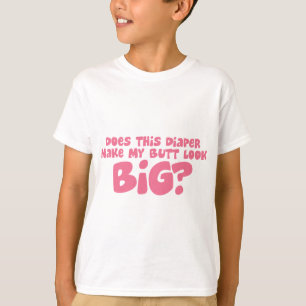 私のDiperをさせます私のお尻の一見を大きくします Tシャツ