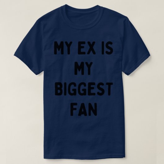 私のexは私の最大のファンだ tシャツ (デザイン正面)