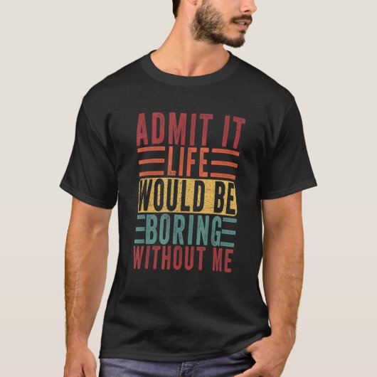 私のGagパパなしで退屈な人生を認める Tシャツ (正面)