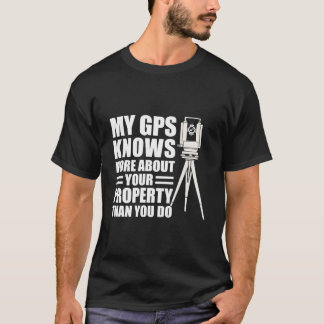 私のGPSはあなたが知っているよりあなたの財産についてよく知っています Tシャツ