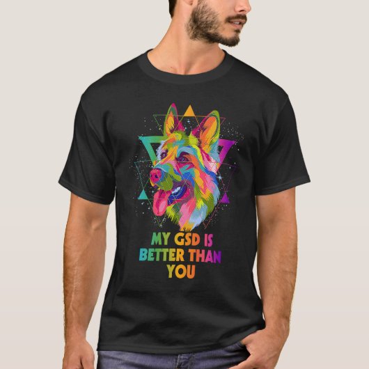 私のGSDは、あなたがドイツの羊飼い動物よりも良い Tシャツ (正面)