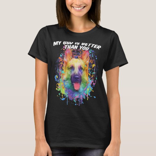 私のGSDは、あなたがドイツの羊飼い動物よりも良い Tシャツ (正面)