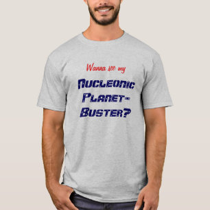 私のNucleonic惑星破壊者を見たいと思って下さいか。 Tシャツ