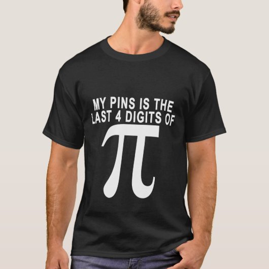 私のPINはPI.pngの最後の4ディジットです Tシャツ (正面)