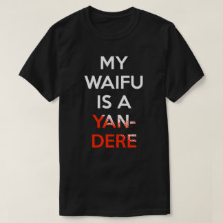 私のWaifuはYandereのワイシャツです Tシャツ