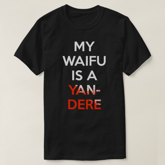 私のWaifuはYandereのワイシャツです Tシャツ (デザイン正面)