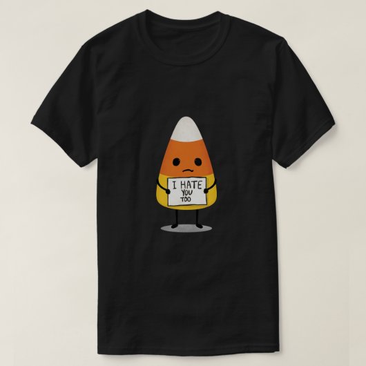 私はあなたがあまりにもハロウィーンキャンディーコーンおもしろい引用文 Tシャツ (デザイン正面)