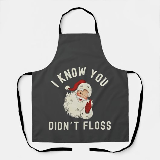 私はあなたがクリスマスの歯科をフロスしなかったのを知っているおもしろい エプロン (正面)