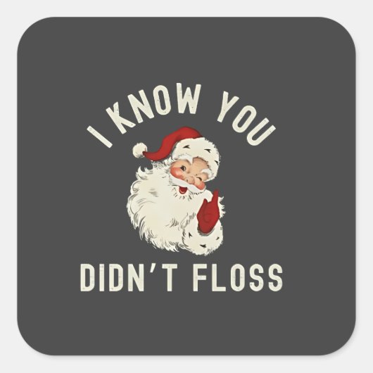 私はあなたがクリスマスの歯科をフロスしなかったのを知っているおもしろい スクエアシール (正面)