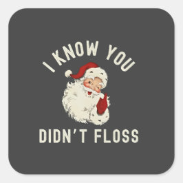 私はあなたがクリスマスの歯科をフロスしなかったのを知っているおもしろい スクエアシール
