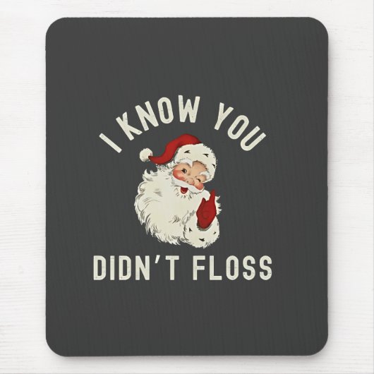 私はあなたがクリスマスの歯科をフロスしなかったのを知っているおもしろい マウスパッド (正面)