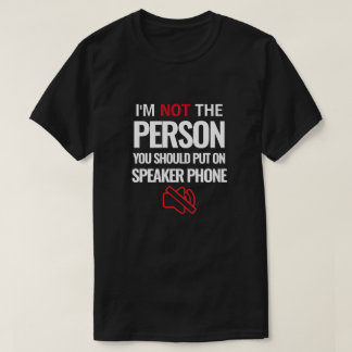 私はあなたがスピーカーの電話に出すべき人ではありません Tシャツ