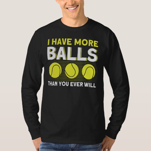 私はあなたがテニスをするより多くのボールを持っている2 Tシャツ (正面)