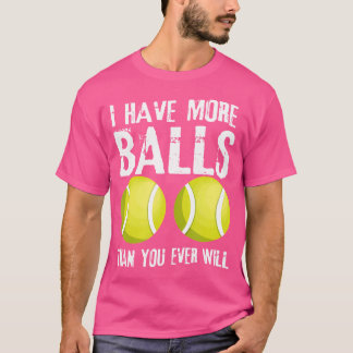 私はあなたがテニスをするより多くのボールを持っておもしろいいる Tシャツ