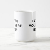 私はあなたがビールマグだったらいいのに コーヒーマグカップ (中央)