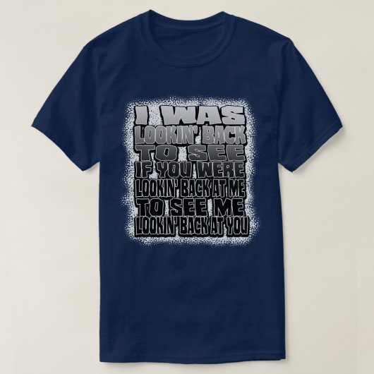 私はあなたが戻って見もしているのを見て見ていた Tシャツ (デザイン正面)