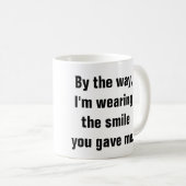 私はあなたが私を与えたスマイルを身に着けています コーヒーマグカップ (正面右)