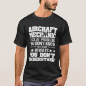 私はあなたが航空機整備士を知らない問題を解決 Tシャツ (正面)
