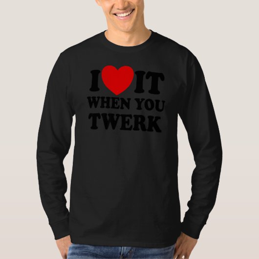 私はあなたがTwerk赤いハートTwerk Dance Twe時それが大好き Tシャツ (正面)