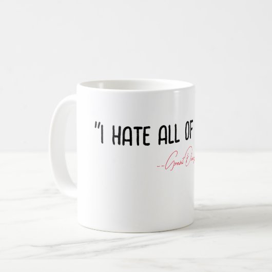 「私はあなたたち全員が嫌いだ」 - – グラント・ドリー コーヒーマグカップ (正面左)