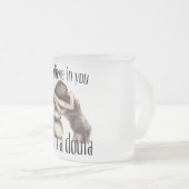 私はあなたで- doulaのマグを信じます フロストグラスマグカップ (正面右)