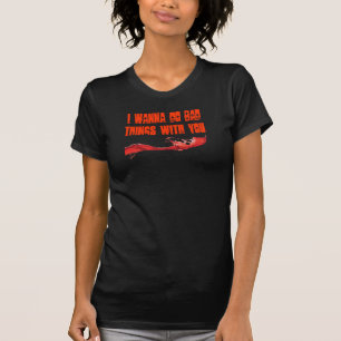 私はあなたとの悪い事をしたいと思います Tシャツ