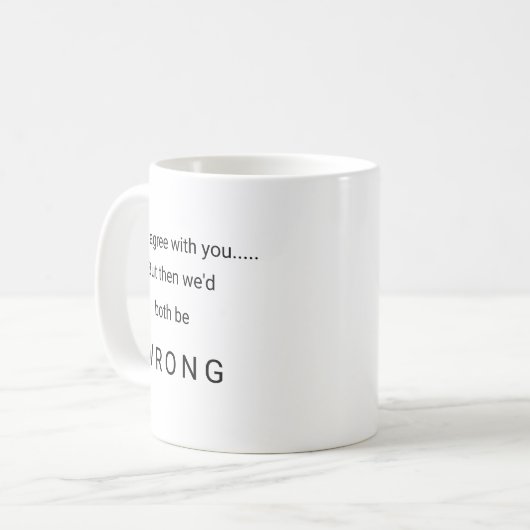 私はあなたと同意します一方では私達は両方間違ったマグです コーヒーマグカップ (正面左)