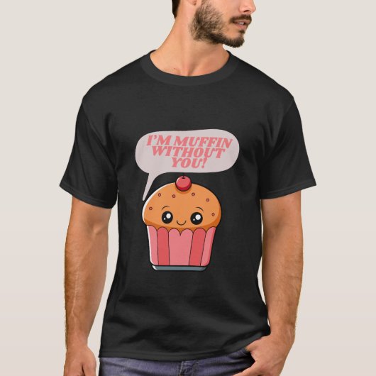 私はあなたなしでマフィンおもしろい- Food Pun T-Shirt Tシャツ (正面)