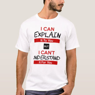 私はあなたにそれを説明できるが理解できない Tシャツ