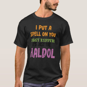 私はあなたにちょうどハルを撮影する魔法を置く Tシャツ