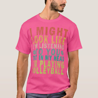 私はあなたにバレーボールをしてい聞るように見えるかもしれない Tシャツ
