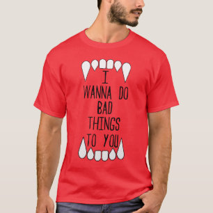 私はあなたに悪い事をしたいと思います Tシャツ