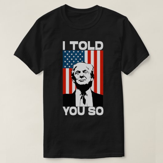 私はあなたに言った面白いアメリカ国旗の愛国者 Tシャツ (デザイン正面)