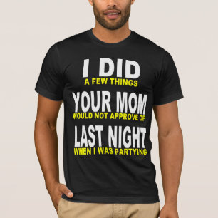 私はあなたのお母さんを昨晩しました Tシャツ