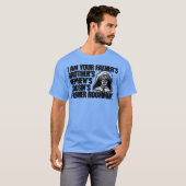 私はあなたのお父さんのお兄さんの甥のおじの従兄弟です Tシャツ (正面フル)