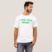 私はあなたのお金を好みます Tシャツ (正面フル)