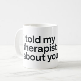私はあなたのことをセラピストに話した コーヒーマグカップ