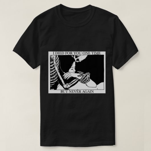 私はあなたのために一度も死んだが、二度と死ななかった Tシャツ (デザイン正面)