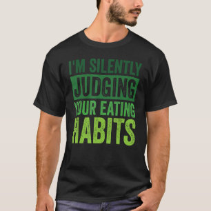 私はあなたのの栄養士食べを黙って判断している Tシャツ
